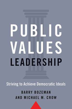 Public Values Leadership – Striving to Achieve Democratic Ideals de Barry Bozeman