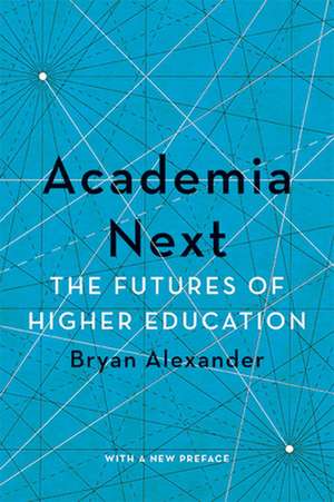 Academia Next – The Futures of Higher Education de Bryan Alexander