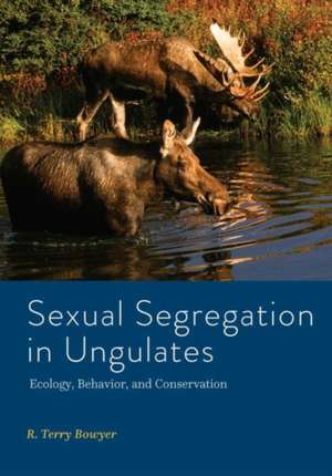 Sexual Segregation in Ungulates – Ecology, Behavior, and Conservation de R. Terry Bowyer