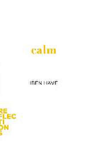 Calm – Brief Books about Big Ideas de Iben Have