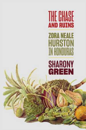 The Chase and Ruins – Zora Neale Hurston in Honduras de Sharony Green