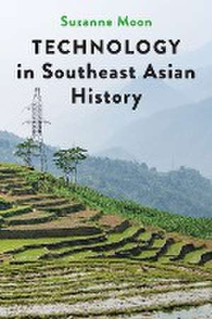 Technology in Southeast Asian History de Suzanne Moon