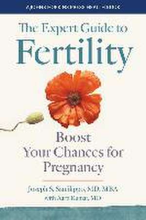 The Expert Guide to Fertility – Boost Your Chances for Pregnancy de Joseph S. Sanfilippo