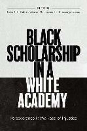 Black Scholarship in a White Academy – Perseverance in the Face of Injustice de Robert T. Palmer