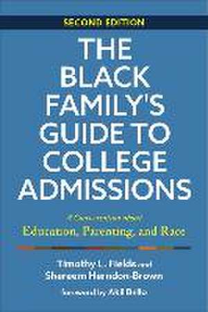 The Black Family′s Guide to College Admissions – A Conversation about Education, Parenting, and Race de Timothy L. Fields