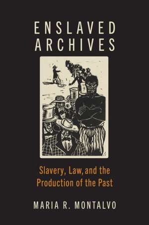 Enslaved Archives de Maria R Montalvo