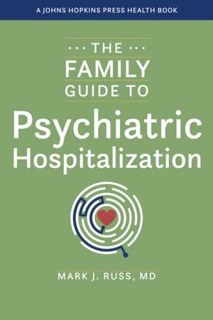 The Family Guide to Psychiatric Hospitalization de Mark J Russ