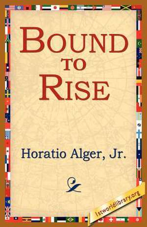 Bound to Rise de Horatio Alger