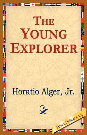 The Young Explorer de Horatio Alger