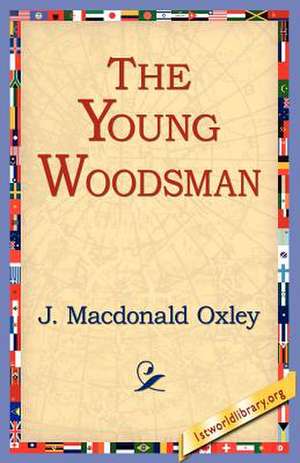 The Young Woodsman de J. MacDonald Oxley