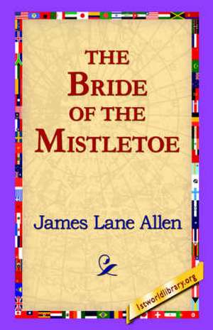 The Bride of the Mistletoe de James Lane Allen