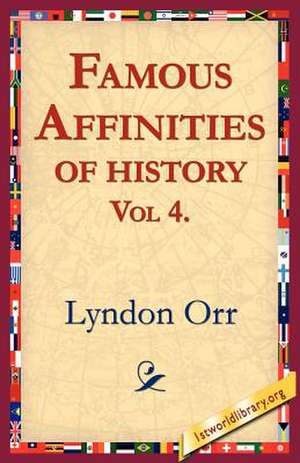 Famous Affinities of History, Vol 4 de Lyndon Orr