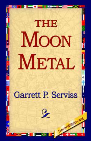 The Moon Metal de Garrett Putman Serviss