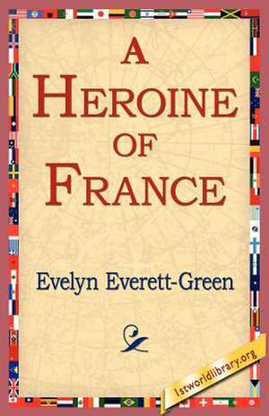 A Heroine of France de Evelyn Everett-Green