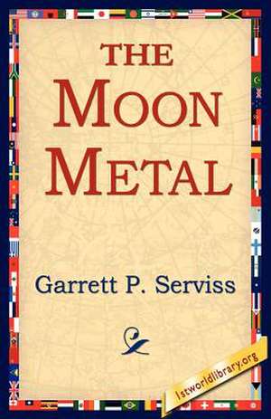 The Moon Metal de Garrett Putman Serviss