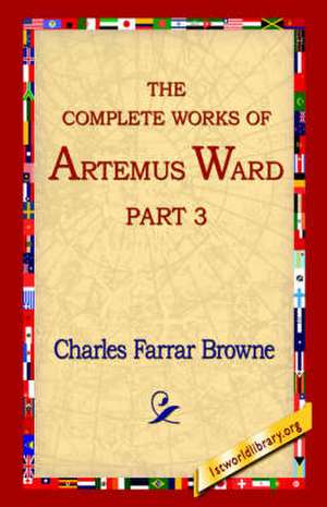 The Complete Works of Artemus Ward, Part 3 de Charles Farrar Browne