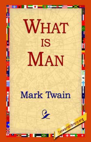 What Is Man? de Mark Twain