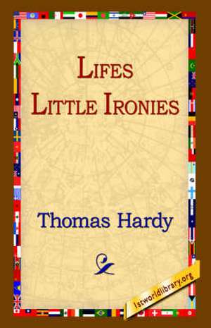 Lifes Little Ironies de Thomas Hardy