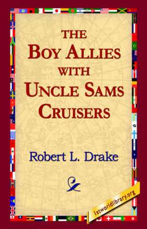 The Boy Allies with Uncle Sams Cruisers de Robert L. Drake