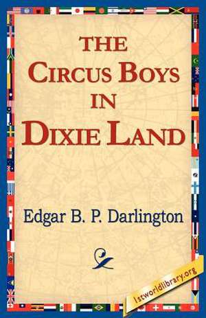 The Circus Boys in Dixie Land de Edgar B. P. Darlington