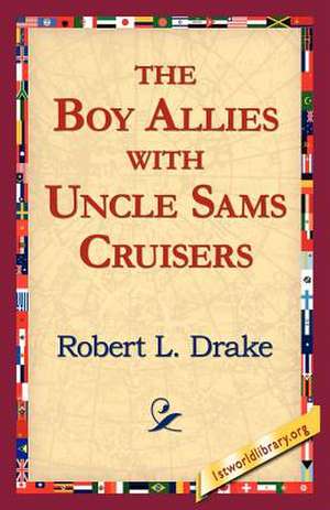 The Boy Allies with Uncle Sams Cruisers de Robert L. Drake