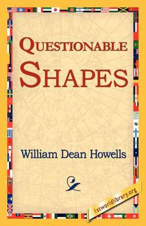 Questionable Shapes de William Dean Howells