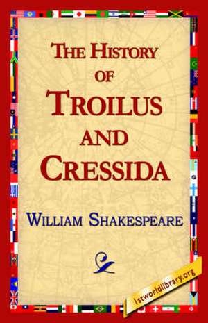 The History of Troilus and Cressida de William Shakespeare