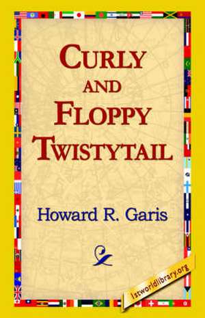 Curly and Floppy Twistytail de Howard R. Garis