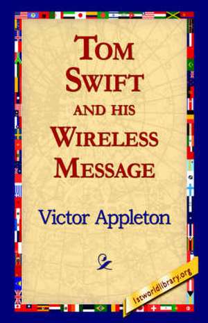 Tom Swift and His Wireless Message de Victor Appleton