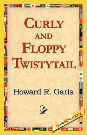 Curly and Floppy Twistytail de Howard R. Garis