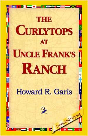 The Curlytops at Uncle Frank's Ranch de Howard R. Garis