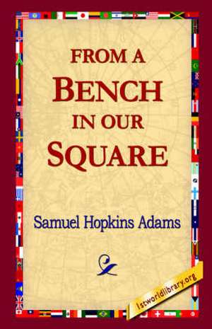 From a Bench in Our Square de Samuel Hopkins Adams