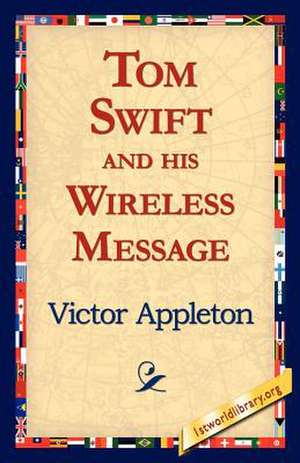 Tom Swift and His Wireless Message de Victor Appleton