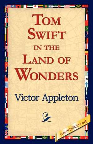 Tom Swift in the Land of Wonders de Victor Appleton