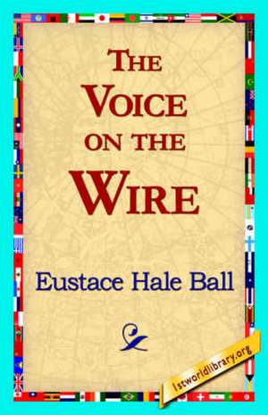 The Voice on the Wire de Eustace Hale Ball