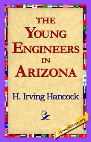 The Young Engineers in Arizona de H. Irving Hancock