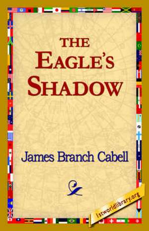 The Eagle's Shadow de James Branch Cabell