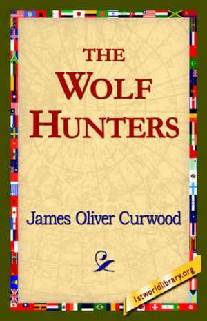 The Wolf Hunters, de James Oliver Curwood