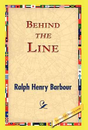 Behind the Line de Ralph Henry Barbour