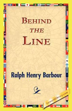 Behind the Line de Ralph Henry Barbour