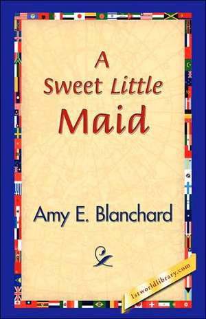 A Sweet Little Maid de Amy E. Blanchard