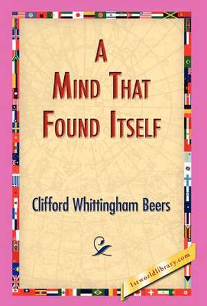 A Mind That Found Itself de Clifford Whittingham Beers