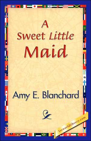 A Sweet Little Maid de Amy E. Blanchard