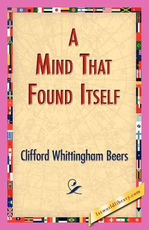 A Mind That Found Itself de Clifford Whittingham Beers