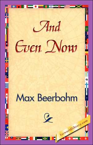 And Even Now de Max Beerbohm