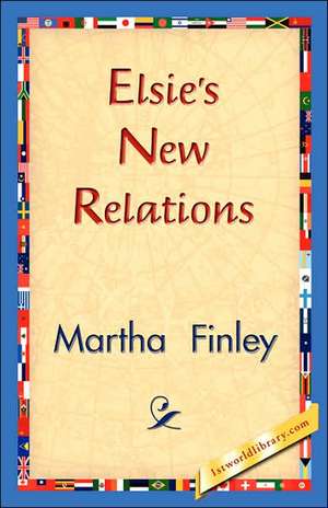 Elsie's New Relations de Martha Finley