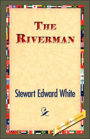 The Riverman de Stewart Edward White