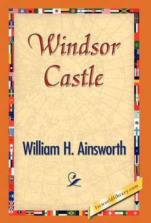 Windsor Castle de William H. Ainsworth