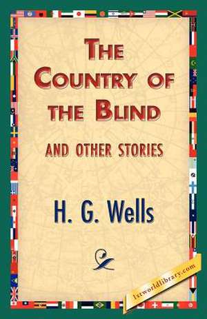 The Country of the Blind, and Other Stories de H. G. Wells