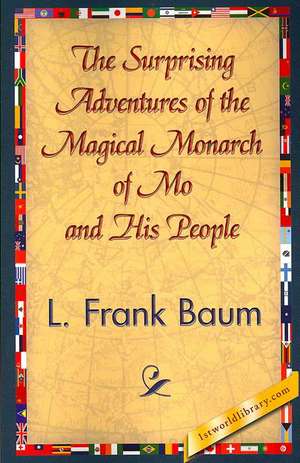 The Surprising Adventures of the Magical Monarch of Mo and His People de L. Frank Baum